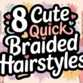 8 Cute Quick Braided Hairstyles
