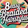 8 Easy Braided Hairstyles