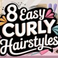 8 Easy Curly Hairstyles
