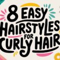 8 Easy Hairstyles for Curly Hair