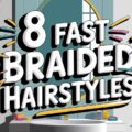 8 Fast Braided Hairstyles