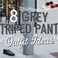 8 Grey Striped Pants Outfit Ideas