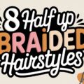 8 Half Up Braided Hairstyles