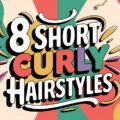8 Short Curly Hair Hairstyles