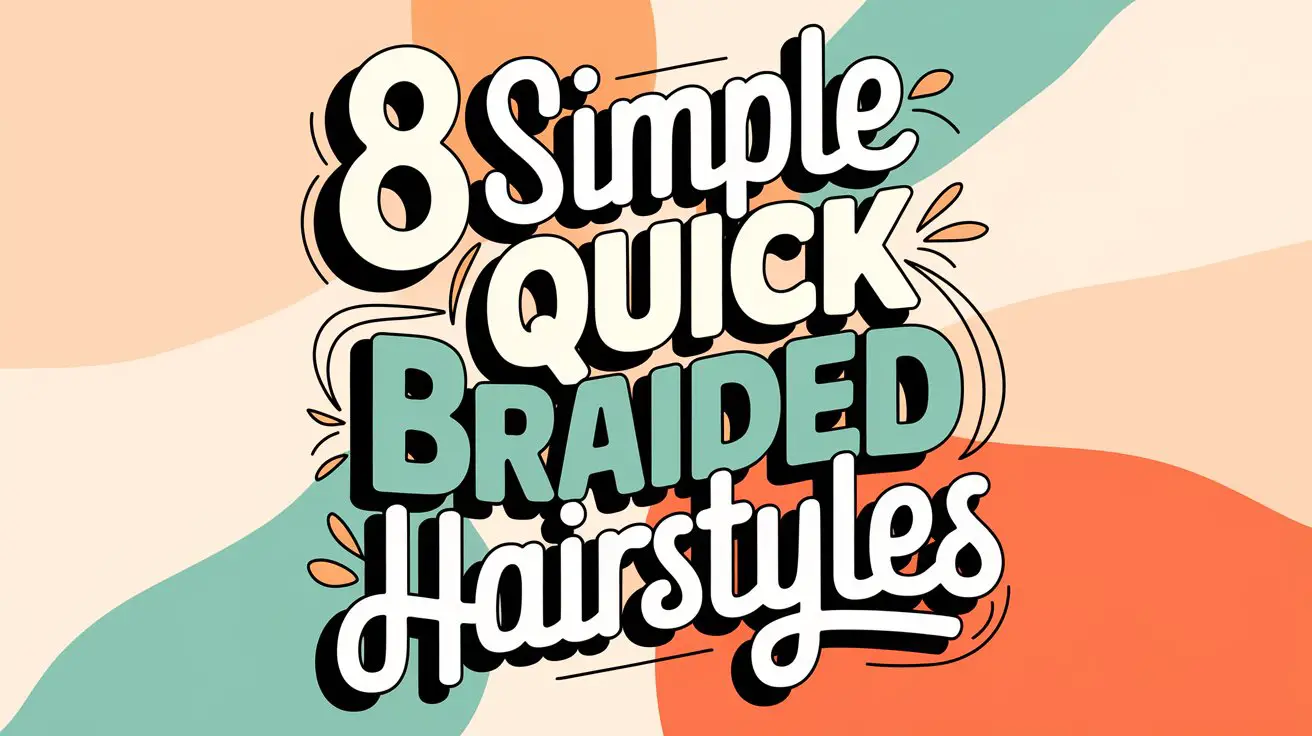 8 Simple Quick Braided Hairstyles
