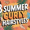8 Summer Curly Hairstyles