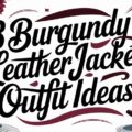 Burgundy Leather Jacket Outfit Ideas