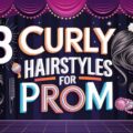 Curly Hairstyles for Prom