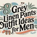 Grey Linen Pants Outfit Ideas for Men
