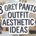 Grey Pants Outfit Aesthetic Ideas