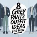 Grey Pants Outfit Ideas for Men