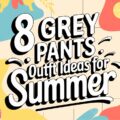Grey Pants Outfit Ideas for Summer