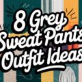 Grey Sweat Pants Outfit Ideas