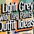 Light Grey Wide Leg Pants Outfit Ideas