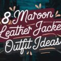 Maroon Leather Jacket Outfit Ideas