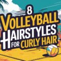 Volleyball Hairstyles for Curly Hair
