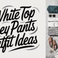 White Top Grey Pants Outfit Ideas