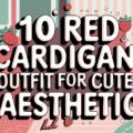Red Cardigan Outfit Ideas for a Cute Aesthetic